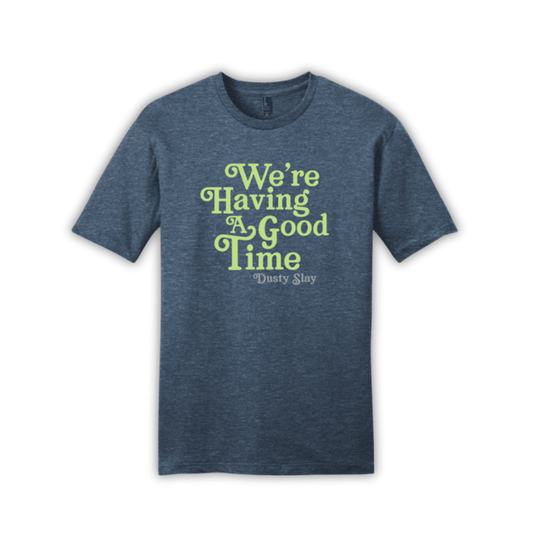 We're Having A Good Time Tee
